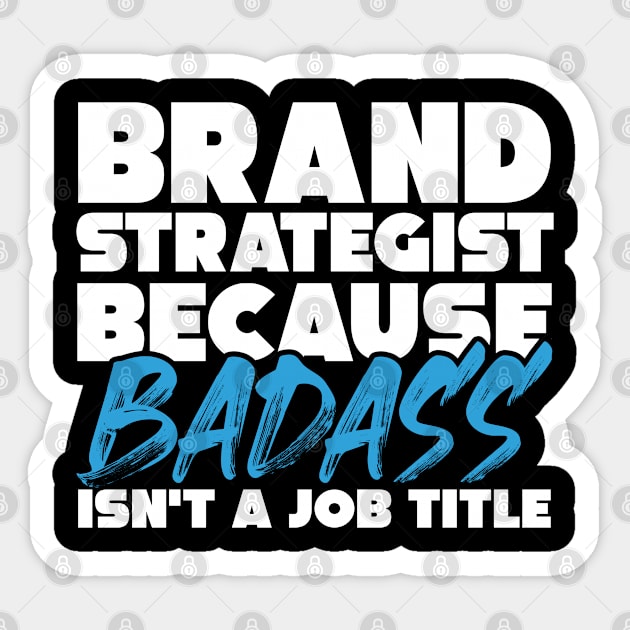 Brand strategist because badass isn't a job title. Suitable presents for him and her Sticker by SerenityByAlex